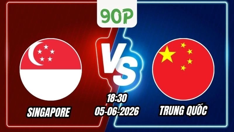 Soi Kèo Singapore vs Trung Quốc 18h30 – 05/06/2026